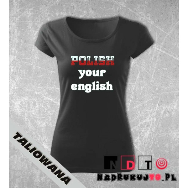 Koszulka z nadrukiem - Polish your english Koszulka z nadrukiem - Polish your english