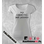 Koszulka z nadrukiem - Moja zajebistość mnie przeraża Koszulka z nadrukiem - Moja zajebistość mnie przeraża