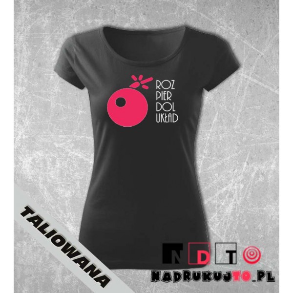 Rozpierdol układ - Koszulka z nadrukiem Rozpierdol układ - Koszulka z nadrukiem