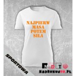 Koszulka z nadrukiem - Najpierw masa potem siła Koszulka z nadrukiem - Najpierw masa potem siła