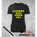 Koszulka z nadrukiem - Najpierw masa potem siła Koszulka z nadrukiem - Najpierw masa potem siła