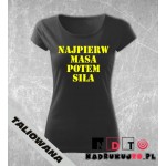 Koszulka z nadrukiem - Najpierw masa potem siła Koszulka z nadrukiem - Najpierw masa potem siła