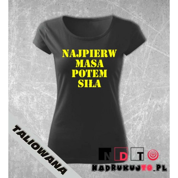 Koszulka z nadrukiem - Najpierw masa potem siła Koszulka z nadrukiem - Najpierw masa potem siła