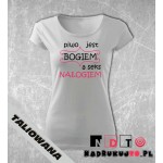 Koszulka z nadrukiem - Piwo jest bogiem, a seks nałogiem Koszulka z nadrukiem - Piwo jest bogiem, a seks nałogiem