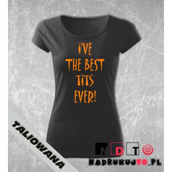 Koszulka z nadrukiem - I've the best tits ever! Koszulka z nadrukiem - I've the best tits ever!
