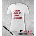 Koszulka z nadrukiem - Pierdole nie robie! Koszulka z nadrukiem - Pierdole nie robie!