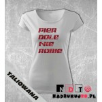 Koszulka z nadrukiem - Pierdole nie robie! Koszulka z nadrukiem - Pierdole nie robie!
