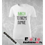 Koszulka z nadrukiem - Babcia to brzmi dumnie Koszulka z nadrukiem - Babcia to brzmi dumnie