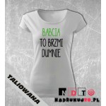 Koszulka z nadrukiem - Babcia to brzmi dumnie Koszulka z nadrukiem - Babcia to brzmi dumnie