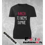 Koszulka z nadrukiem - Babcia to brzmi dumnie Koszulka z nadrukiem - Babcia to brzmi dumnie