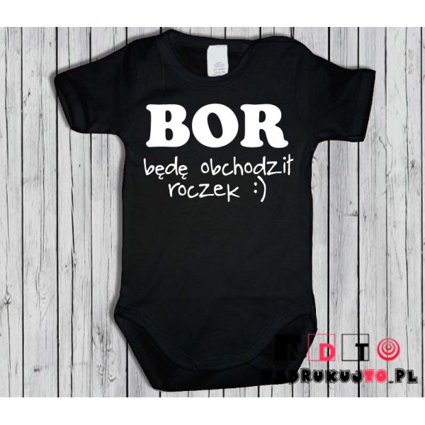 Body dziecięce z nadrukiem - BOR - będę obchodził roczek Body dziecięce z nadrukiem - BOR - będę obchodził roczek