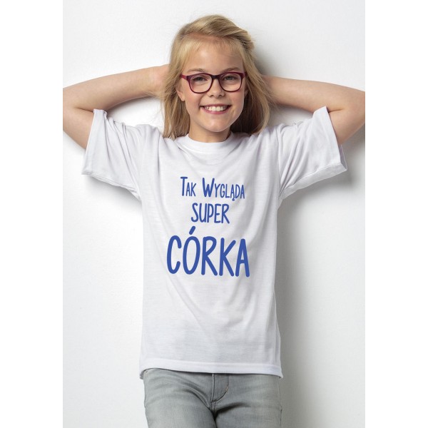 Tak wygląda super córka - koszulka dziecięca z nadrukiem Tak wygląda super córka - koszulka dziecięca z nadrukiem
