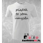 Koszulka z nadrukiem - Piątek to stan umysłu Koszulka z nadrukiem - Piątek to stan umysłu