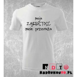 Koszulka z nadrukiem - Moja zajebistość mnie przeraża