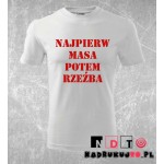 Koszulka z nadrukiem - Najpierw masa potem rzeźba Koszulka z nadrukiem - Najpierw masa potem rzeźba