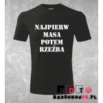 Koszulka z nadrukiem - Najpierw masa potem rzeźba Koszulka z nadrukiem - Najpierw masa potem rzeźba