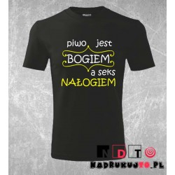 Koszulka z nadrukiem - Piwo jest bogiem a seks nałogiem
