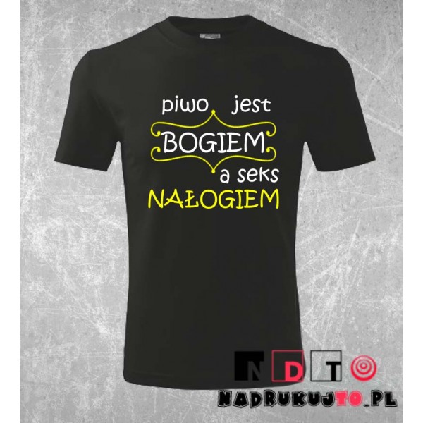 Koszulka z nadrukiem - Piwo jest bogiem a seks nałogiem Koszulka z nadrukiem - Piwo jest bogiem a seks nałogiem