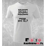 Koszulka z nadrukiem - Szukam drugiej połówki, może być 0,7 Koszulka z nadrukiem - Szukam drugiej połówki, może być 0,7