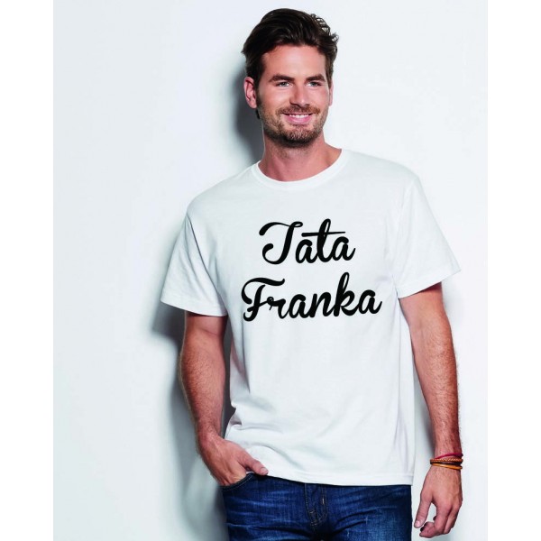 Tata Franka - koszulka z nadrukiem - dowolne imię Tata Franka - koszulka z nadrukiem - dowolne imię