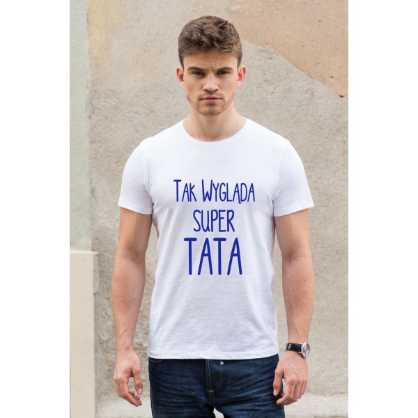 Tak wygląda super tata- koszulka z nadrukiem Tak wygląda super tata- koszulka z nadrukiem