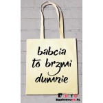 Torba ekologiczna - babcia to brzmi dumnie Torba ekologiczna - babcia to brzmi dumnie
