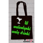 Torba ekologiczna - W walentynki walę drinki Torba ekologiczna - W walentynki walę drinki