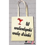 Torba ekologiczna - W walentynki walę drinki Torba ekologiczna - W walentynki walę drinki
