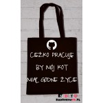 Torba ekologiczna - ciężko pracuję by mój kot miał godne życie Torba ekologiczna - ciężko pracuję by mój kot miał godne życie