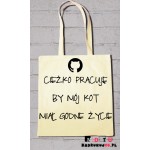Torba ekologiczna - ciężko pracuję by mój kot miał godne życie Torba ekologiczna - ciężko pracuję by mój kot miał godne życie