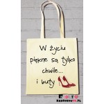 Torba ekologiczna - w życiu piękne są tylko chwile i buty Torba ekologiczna - w życiu piękne są tylko chwile i buty